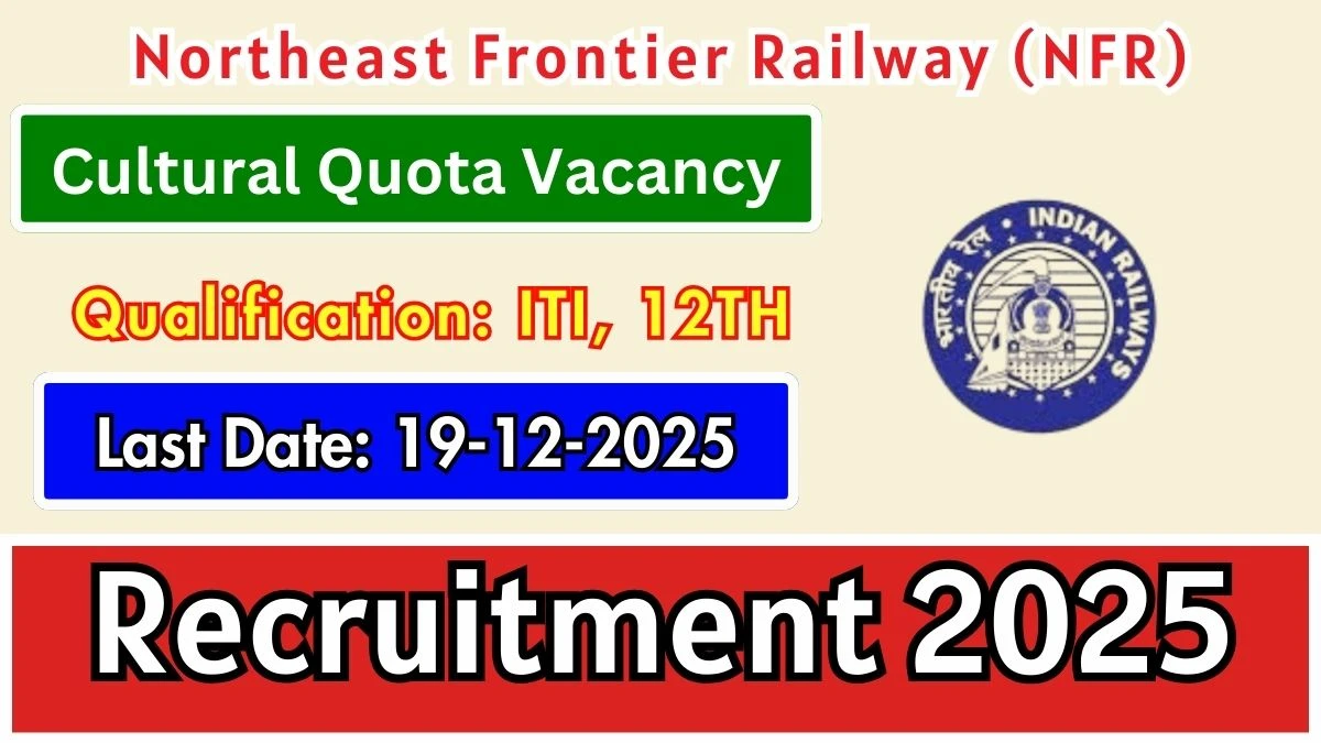 Northeast Frontier Railway Cultural Quota Recruitment 2025 - Apply Offline for 2 Posts
