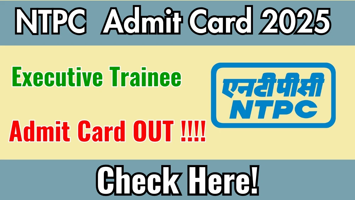 NTPC Executive Trainee Admit Card 2025 OUT Download Hall Ticket at ntpc.co.in