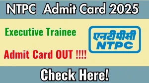 NTPC Executive Trainee Admit Card 2025 OUT Download Hall Ticket at ntpc.co.in