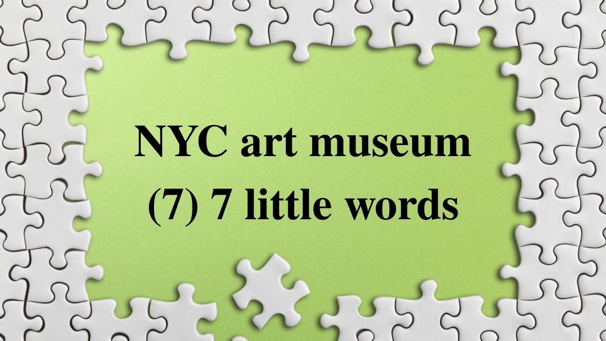 NYC art museum 7 Little Words 7 letters Answer