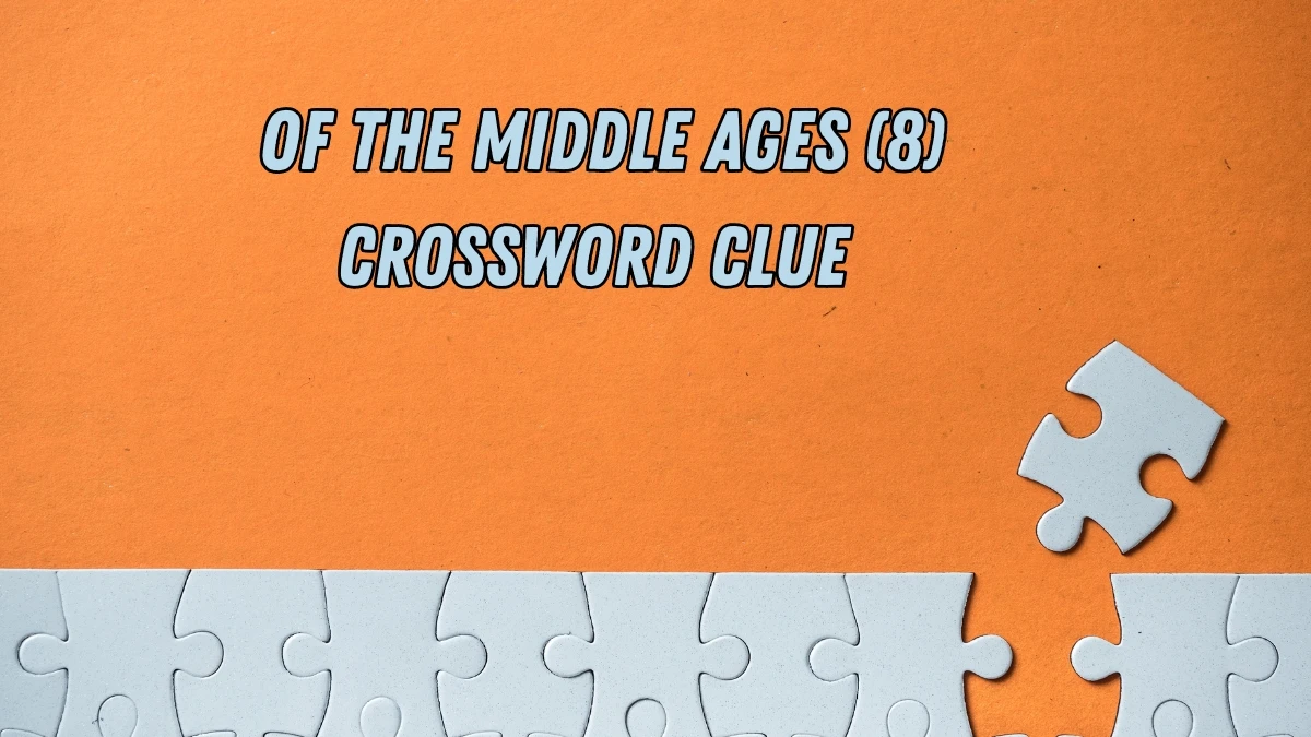 Of the Middle Ages Crossword Clue Irish Daily Mail Quick 8 letters Answer