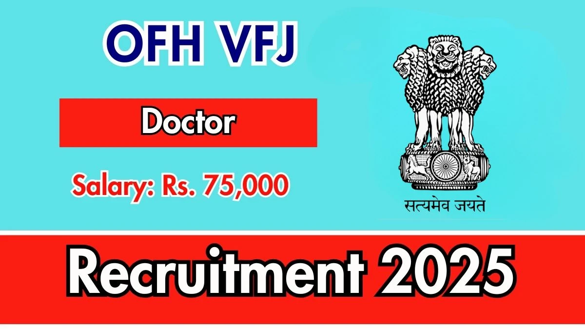 OFH VFJ Medical Officer Recruitment 2025 – Walk in for 01 Posts