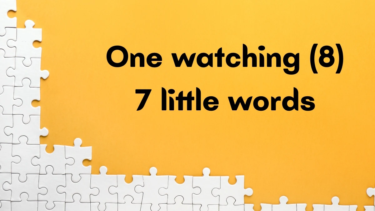One watching 7 Little Words 8 letters Answer