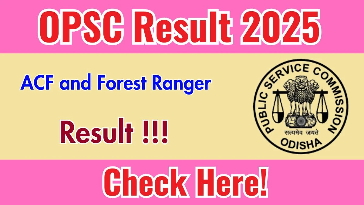 OPSC ACF and Forest Ranger Result 2025 Out at opsc.gov.in, Direct Link to Download Result PDF Here