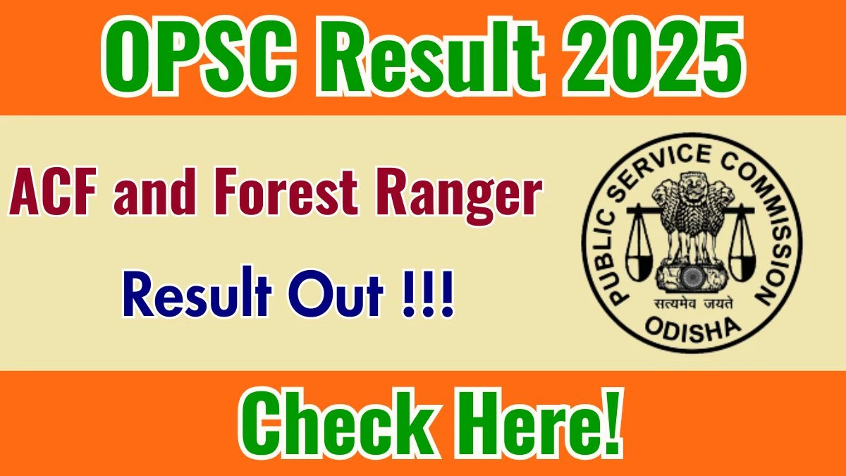 OPSC ACF and Forest Ranger Result 2025 Out at opsc.gov.in, Direct Link to Download Result PDF Here