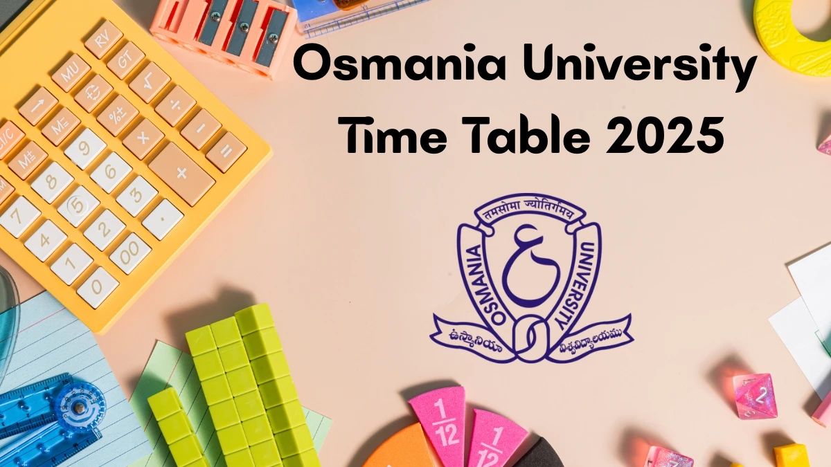 Osmania University Time Table 2025 Announced for B.A, B.Sc @ ouexams.in Details Here