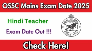 OSSC Hindi Teacher Mains Exam Date 2025 Out at ossc.gov.in Check Details Here OSSC Hindi Teacher Mains Exam Date 2025 Out at ossc.gov.in Check Details Here