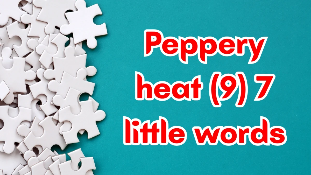 Peppery heat 7 Little Words 9 letters Answer