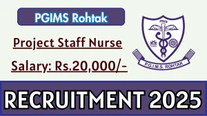 PGIMS Rohtak Project Staff Nurse II Recruitment 2025 - Apply Online
