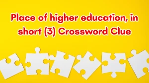 Place of higher education, in short Crossword Clue Irish Daily Mail Quick 3 lett...