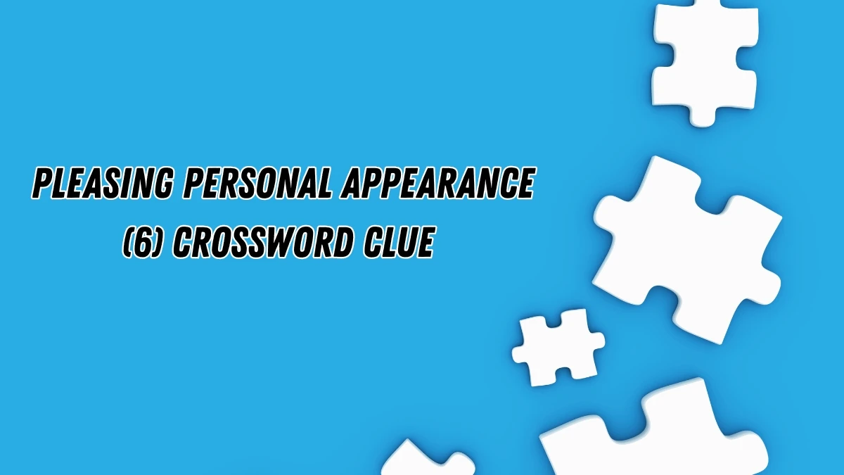 Pleasing personal appearance Crossword Clue Irish Daily Mail Quick 6 letters Answer