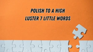 Polish to a high luster 7 Little Words 4 letters Answer
