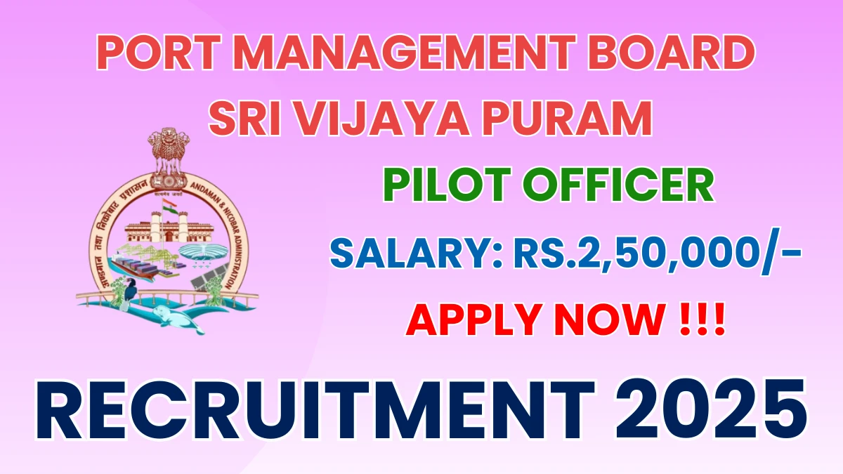 Port Management Board Sri Vijaya Puram Pilot Officer Recruitment 2025 - Apply Offline