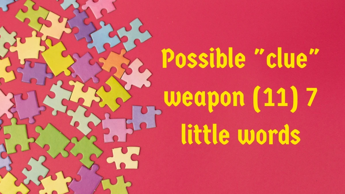 Possible clue weapon 7 Little Words 11 letters Answer