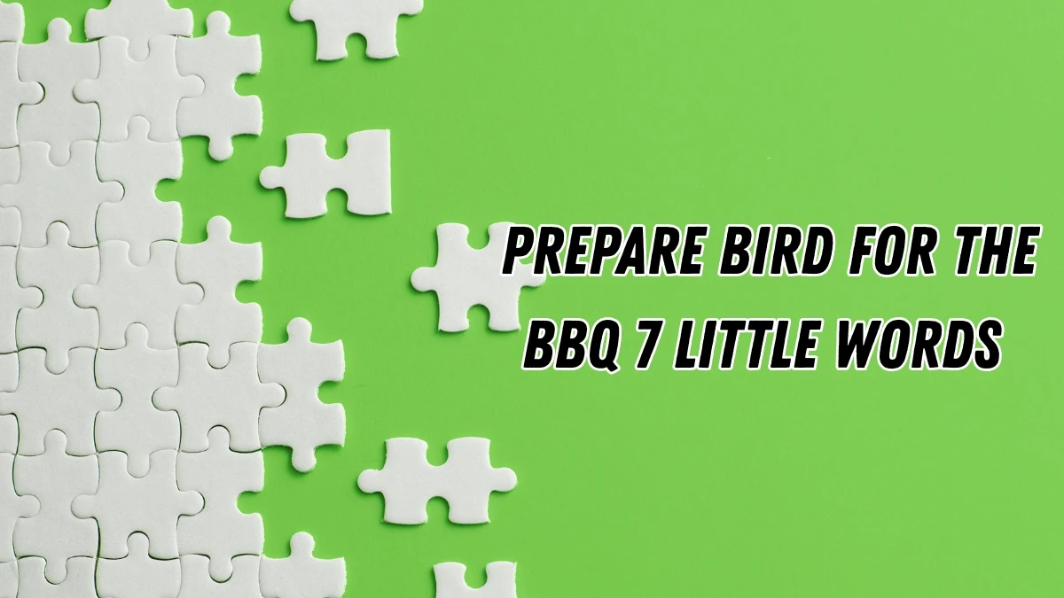 Prepare bird for the BBQ 7 Little Words 10 letters Answer
