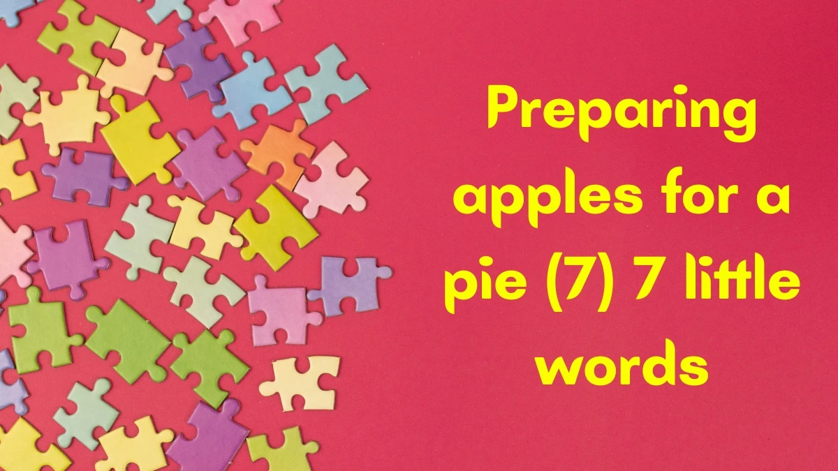Preparing apples for a pie 7 Little Words 7 letters Answer