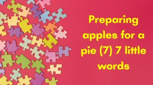 Preparing apples for a pie 7 Little Words 7 letters Answer