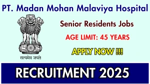 PT. Madan Mohan Malaviya Hospital Senior Residents Recruitment 2025 – Walk in for 08 Posts