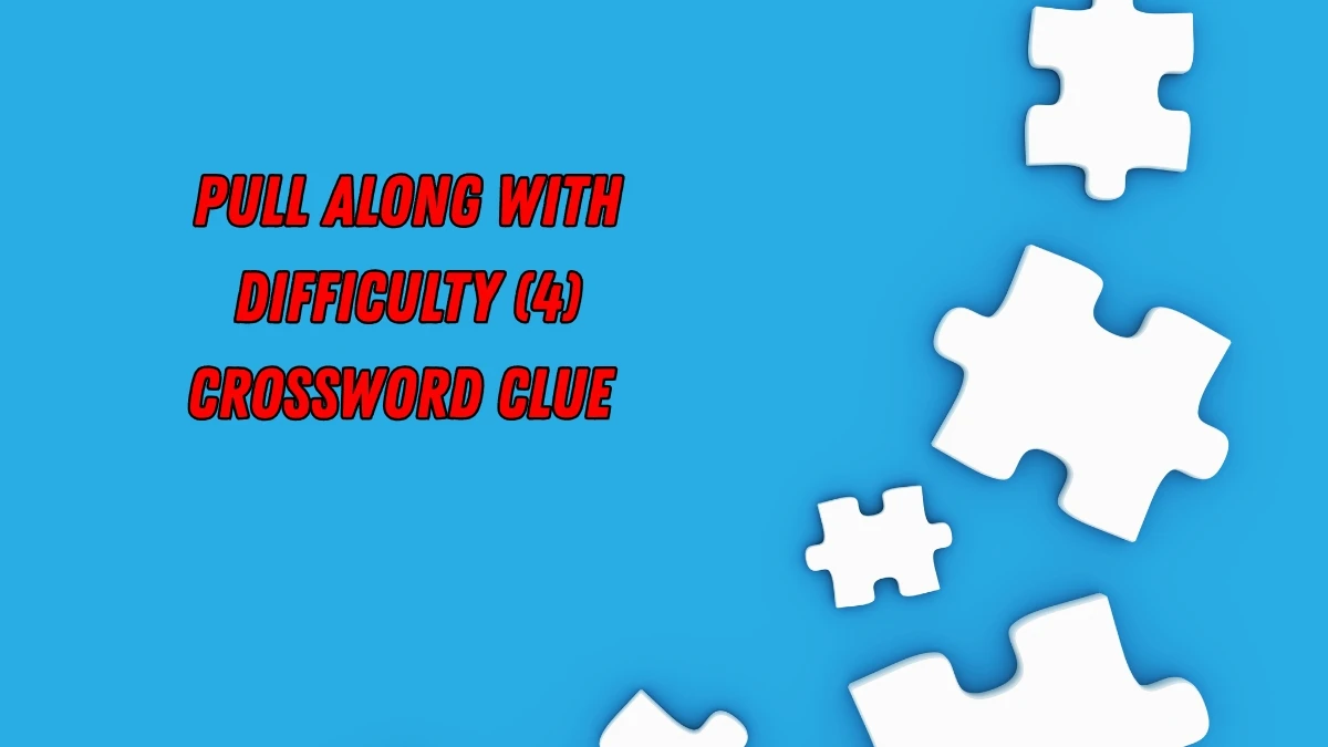 Pull along with difficulty Crossword Clue Irish Daily Mail Quick 4 letters Answer