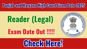 Punjab and Haryana High Court Reader Exam Date 2025 Out for 60 Posts at highcourtchd.gov.in Check Details Here Punjab and Haryana High Court Reader Exam Date 2025 Out for 60 Posts at highcourtchd.gov.in Check Details Here