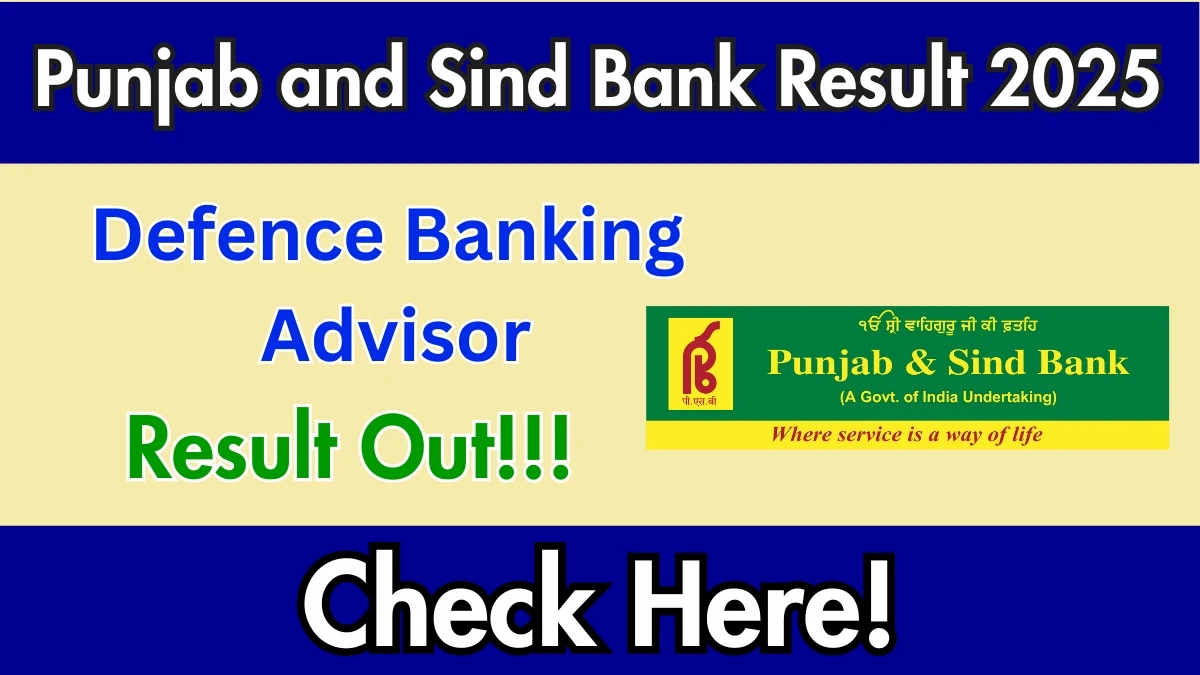 Punjab and Sind Bank Defence Banking Advisors Result 2025 Declared: Download at punjabandsind.bank.in