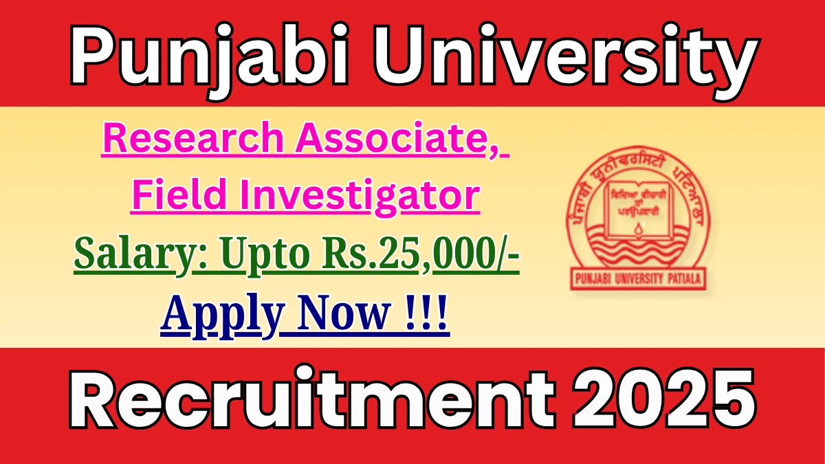 Punjabi University Recruitment 2025 - Apply Offline for 02 Research Associate, Field Investigator Posts