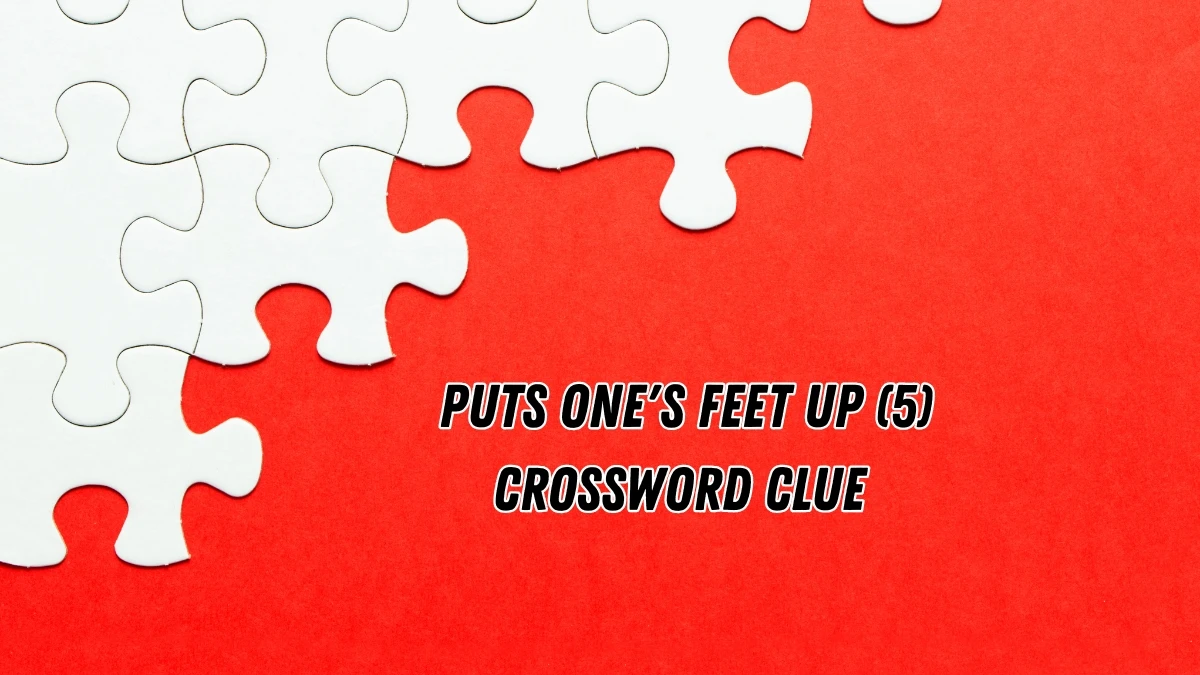 Puts one's feet up Crossword Clue Irish Daily Mail Quick 5 letters Answer
