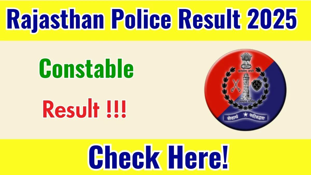 Rajasthan Police Constable Result 2025: Download Result PDF at police.rajasthan.gov.in