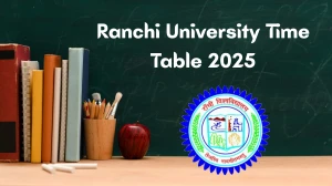 Ranchi University Time Table 2025 Announced for MBBS, MS and MD @ ranchiuniversity.ac.in Details Here