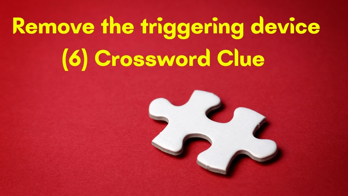 Remove the triggering device Crossword Clue Irish Daily Mail Quick 6 letters Answer