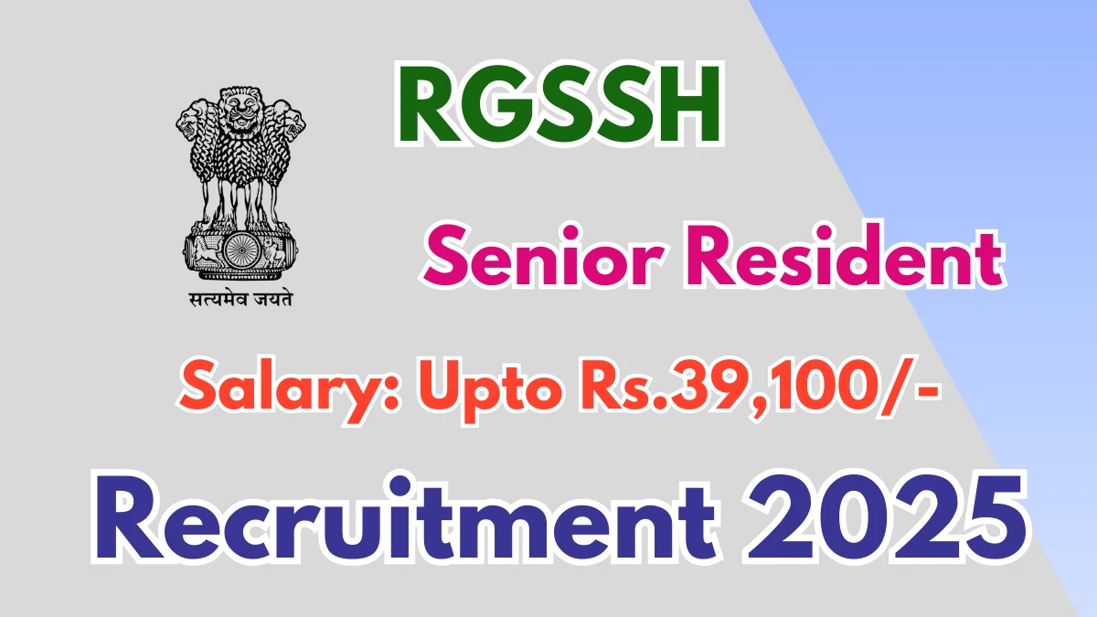 RGSSH Senior Resident Recruitment 2025 – Walk in for 33 Posts