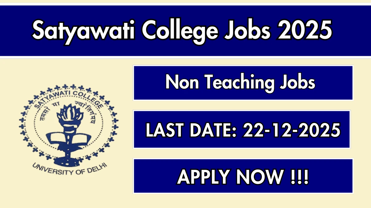 Satyawati College Non Teaching Recruitment 2025 - Apply Online for 18 Posts