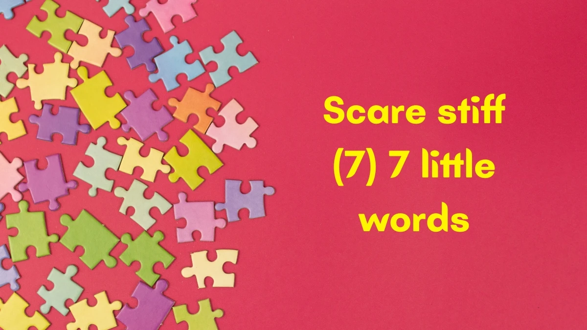 Scare stiff 7 Little Words 7 letters Answer