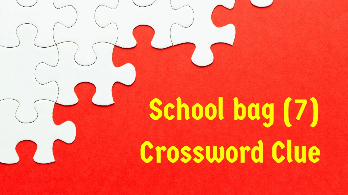School bag Crossword Clue Irish Daily Mail Quick 7 letters Answer