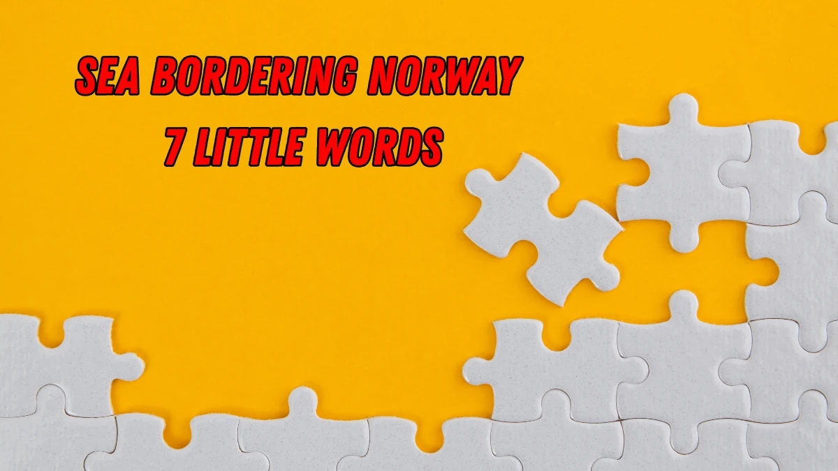 Sea bordering Norway 7 Little Words 7 letters Answer