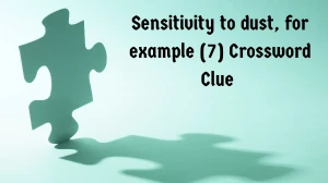 Sensitivity to dust, for example Crossword Clue Irish Daily Mail Quick 7 letters...