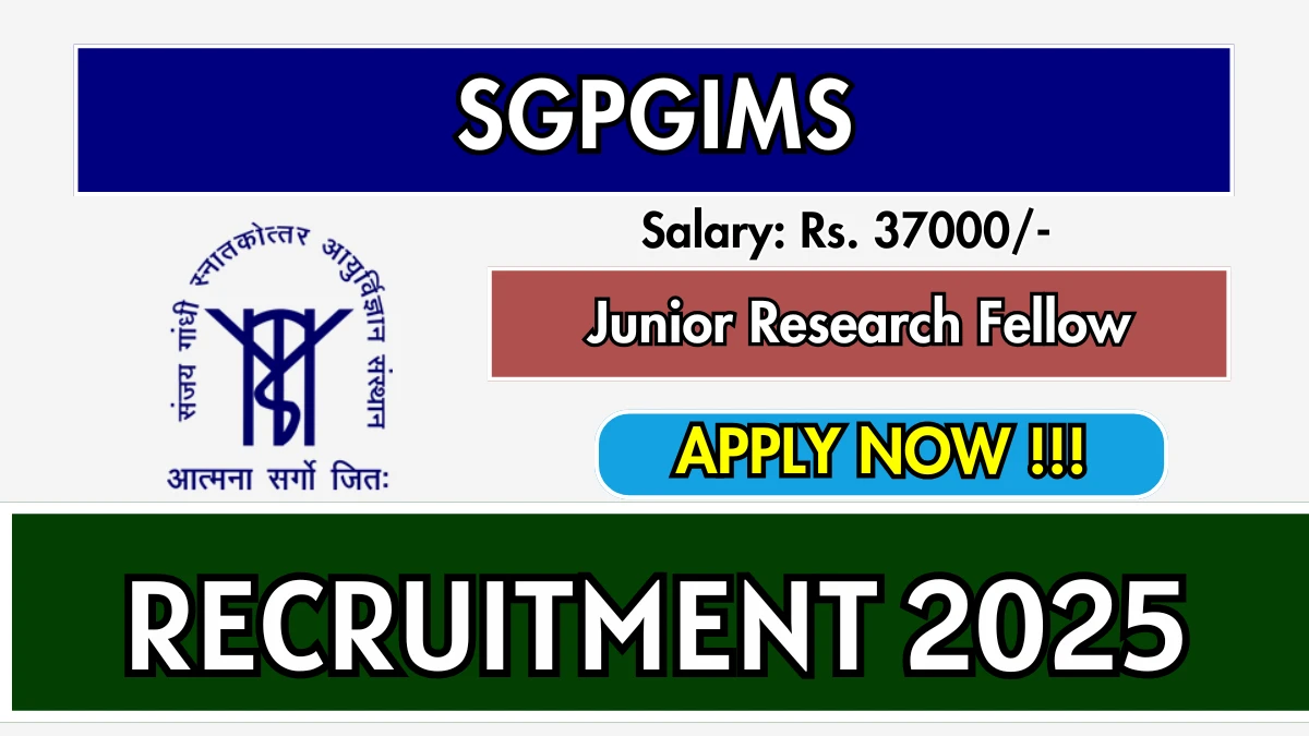 SGPGIMS Junior Research Fellow Recruitment 2025 - Apply Offline