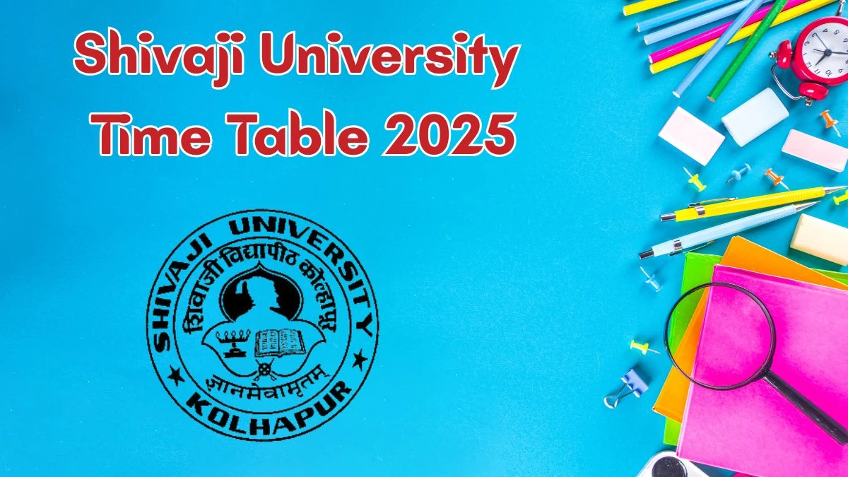 Shivaji University Time Table 2025 Announced For MA, B.Sc @ unishivaji.ac.in Details Here