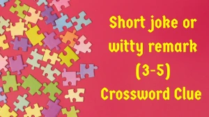 Short joke or witty remark Crossword Clue Irish Daily Mail Quick (3-5) letters A...