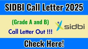 SIDBI Grade A and B Call Letter 2025 OUT Download Hall Ticket at sidbi.in SIDBI Grade A and B Call Letter 2025 OUT Download Hall Ticket at sidbi.in
