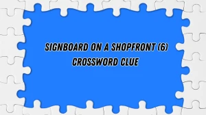 Signboard on a shopfront Crossword Clue Irish Daily Mail Quick 6 letters Answer