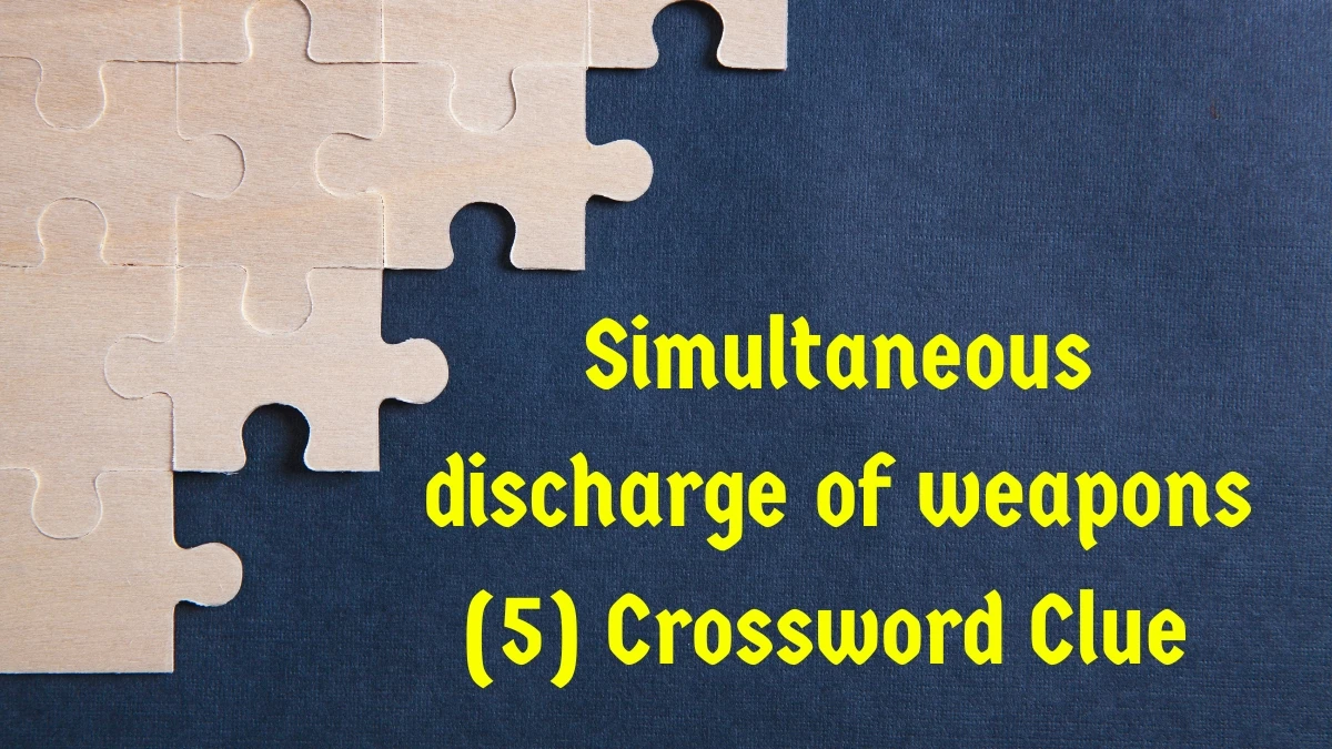 Simultaneous discharge of weapons Crossword Clue Irish Daily Mail Quick 5 letters Answer