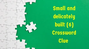 Small and delicately built Crossword Clue Irish Daily Mail Quick 6 letters Answe...