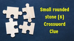 Small rounded stone Crossword Clue Irish Daily Mail Quick 6 letters Answer
