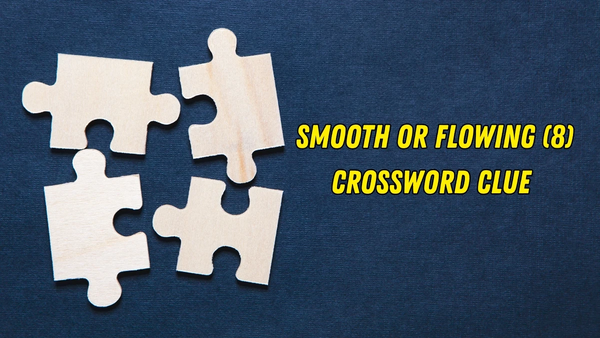 Smooth or flowing Crossword Clue Irish Daily Mail Quick 8 letters Answer