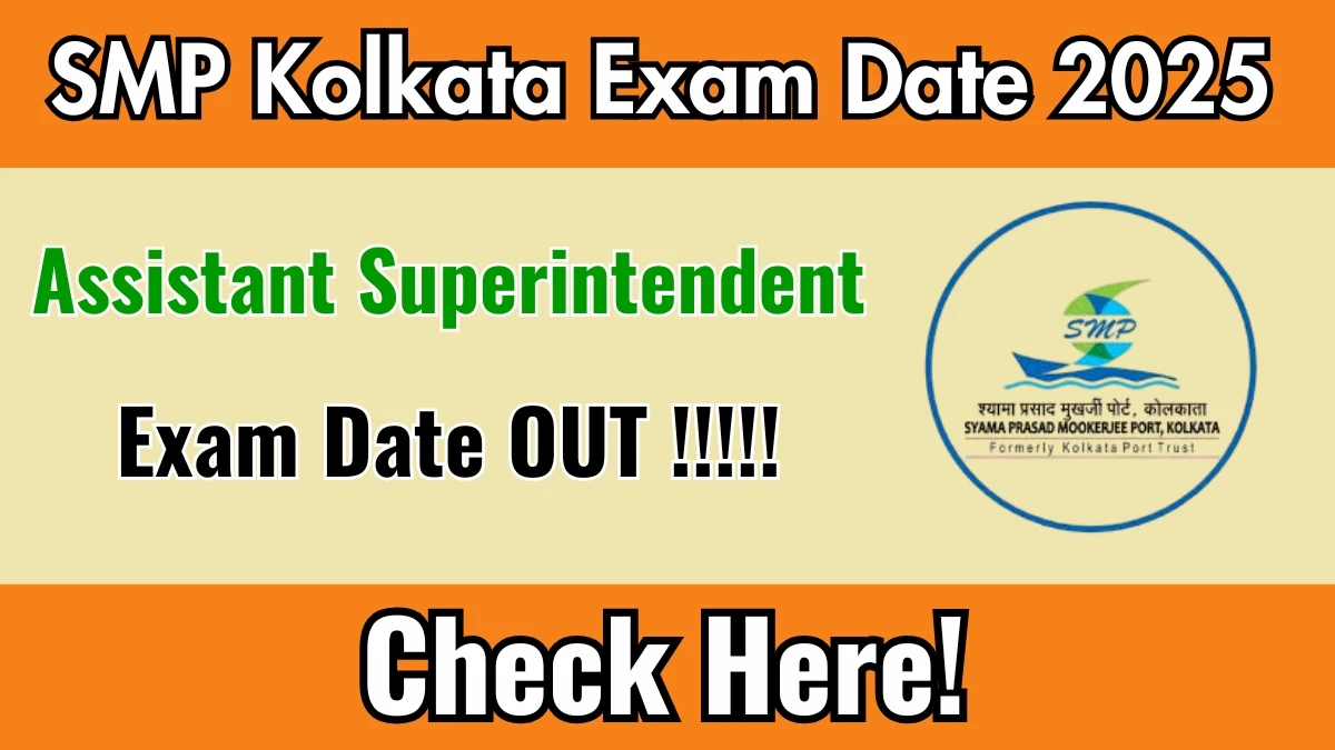 SMP Kolkata Assistant Superintendent Exam Date 2025 Announced at smp.smportkolkata.in Exam details here