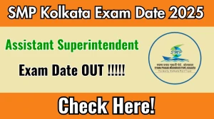 SMP Kolkata Assistant Superintendent Exam Date 2025 Announced at smp.smportkolkata.in Exam details here