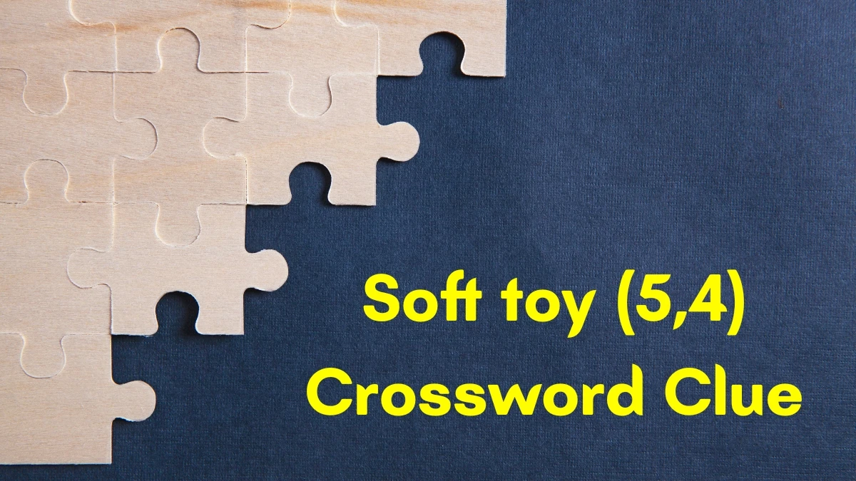 Soft toy Crossword Clue Irish Daily Mail Quick (5,4) letters Answer