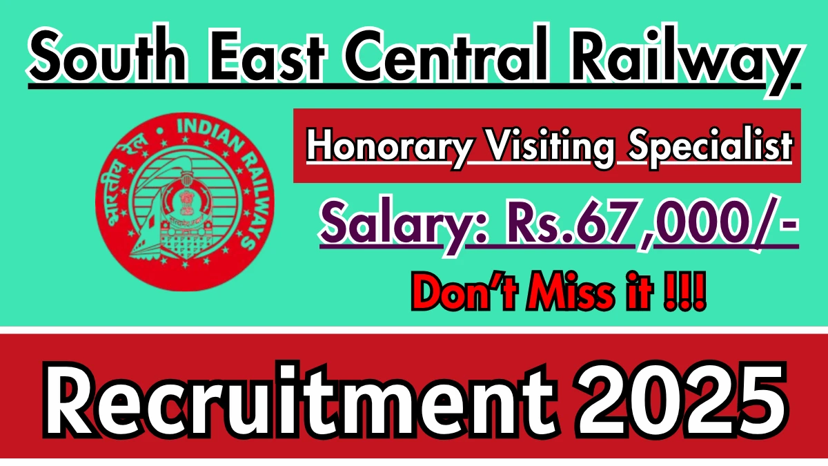 South East Central Railway Honorary Visiting Specialist Recruitment 2025 - Apply Offline