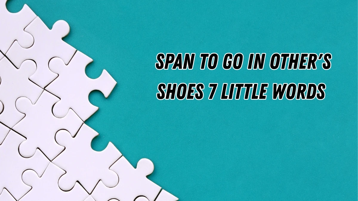Span to go in other's shoes 7 Little Words 4 letters Answer
